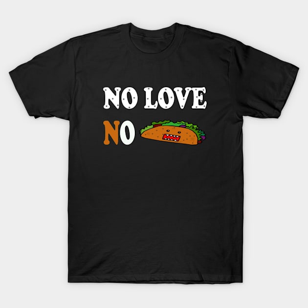 No Love No Tacos T-Shirt by Adel dza